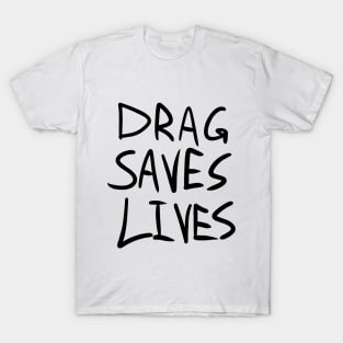 Drag Saves Lives T-Shirt